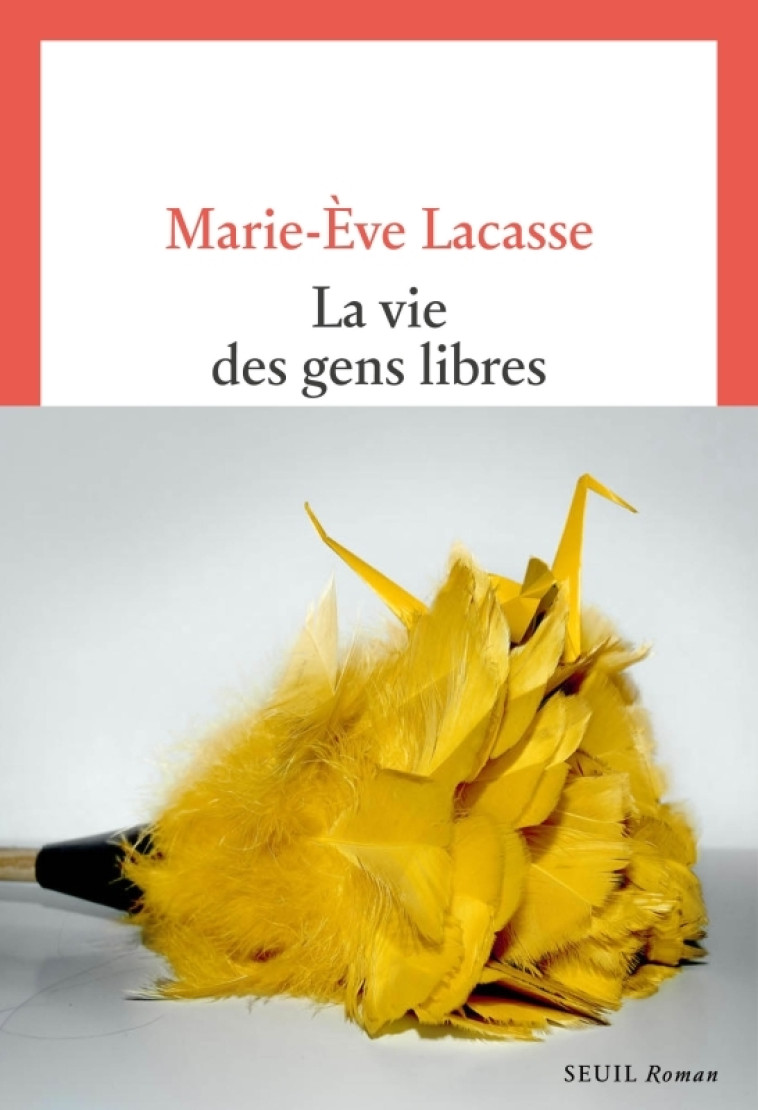 La Vie des gens libres - Marie-Ève Lacasse - SEUIL