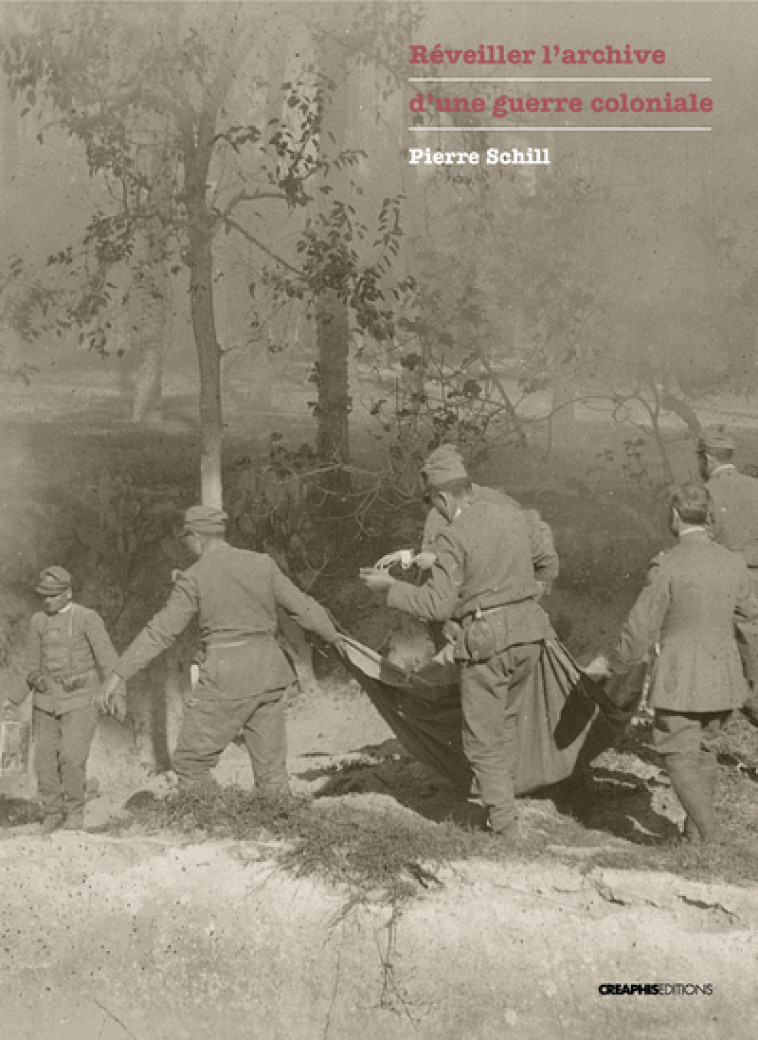 Réveiller l'archive d'une guerre coloniale. Gaston Chérau, correspondant de guerre, 1911-1912 - Pierre Schill - CREAPHIS