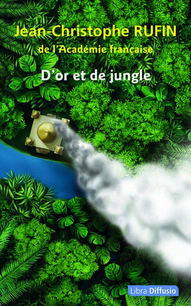 D'or et de jungle - Jean-Christophe RUFIN - LIBRA DIFFUSIO